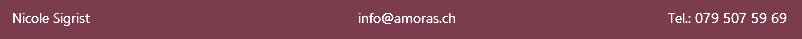 &nbsp;Nicole Sigrist info@amoras.ch Tel.: 079 507 59 69